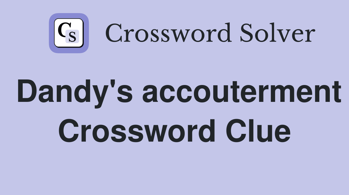 Dandy's accouterment Crossword Clue