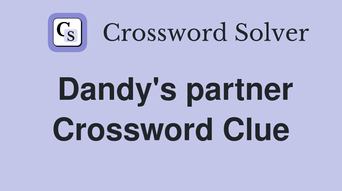 Dandy's partner Crossword Clue