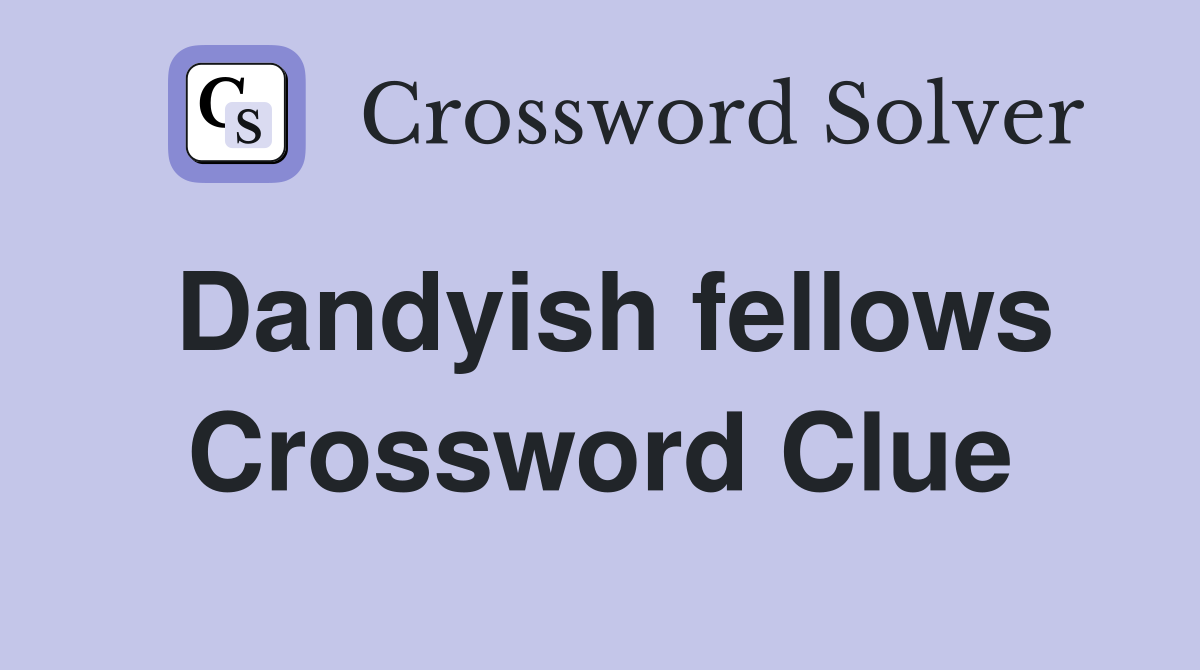 Dandyish fellows Crossword Clue