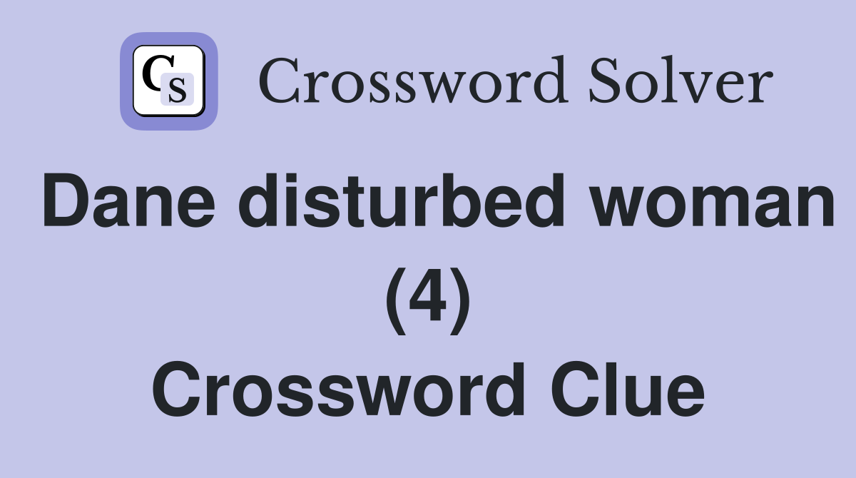 Dane disturbed woman (4) Crossword Clue