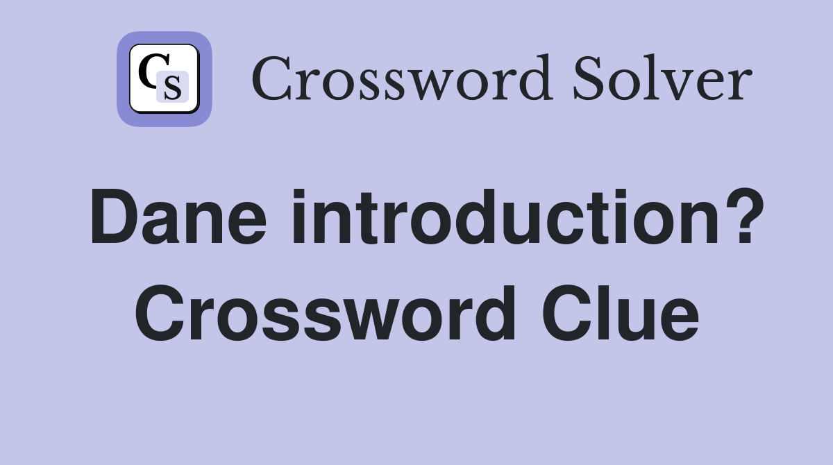 Dane introduction? Crossword Clue