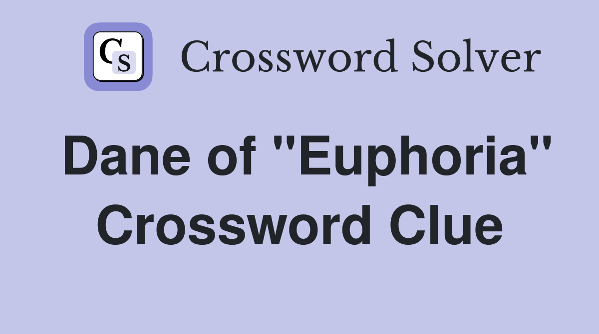 Dane of "Euphoria" Crossword Clue