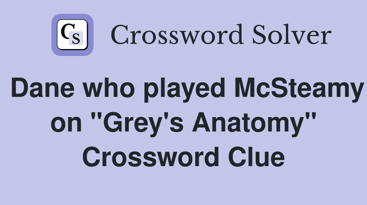Dane who played McSteamy on "Grey's Anatomy" Crossword Clue