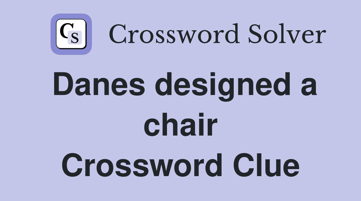 Danes designed a chair Crossword Clue