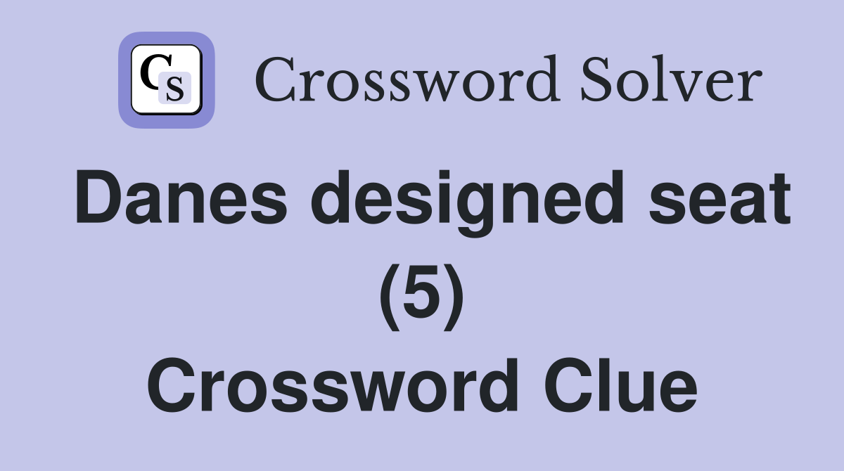 Danes designed seat (5) Crossword Clue