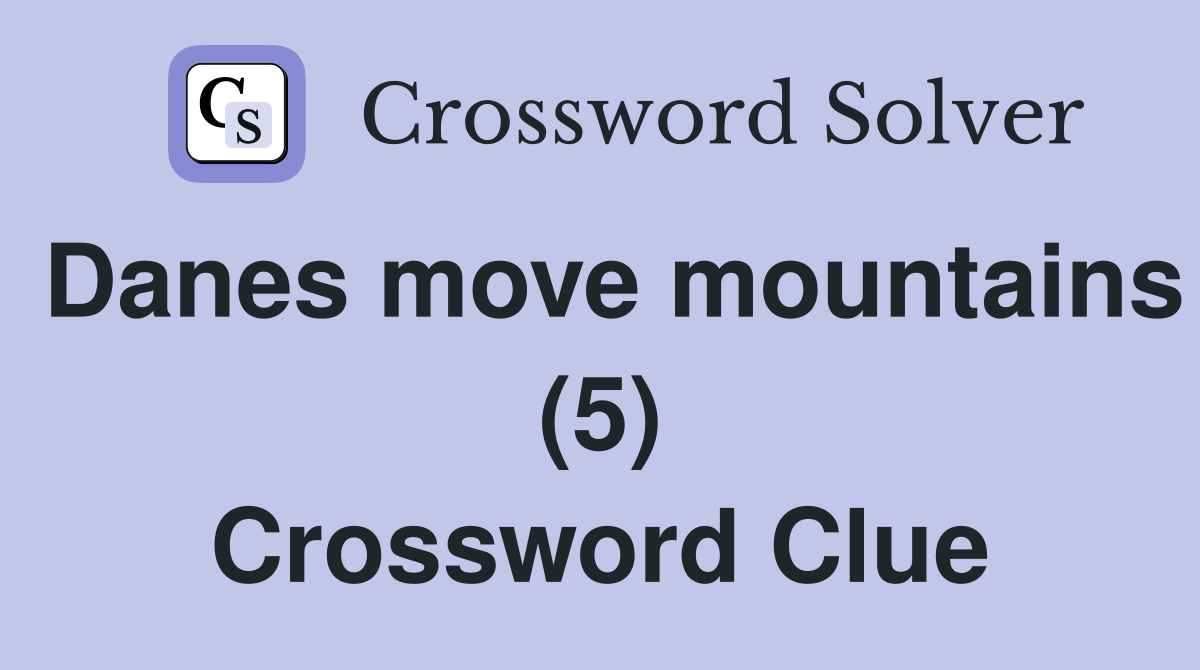 Danes move mountains (5) Crossword Clue