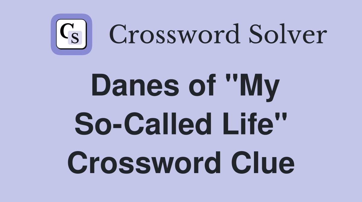 Danes of "My So-Called Life" Crossword Clue