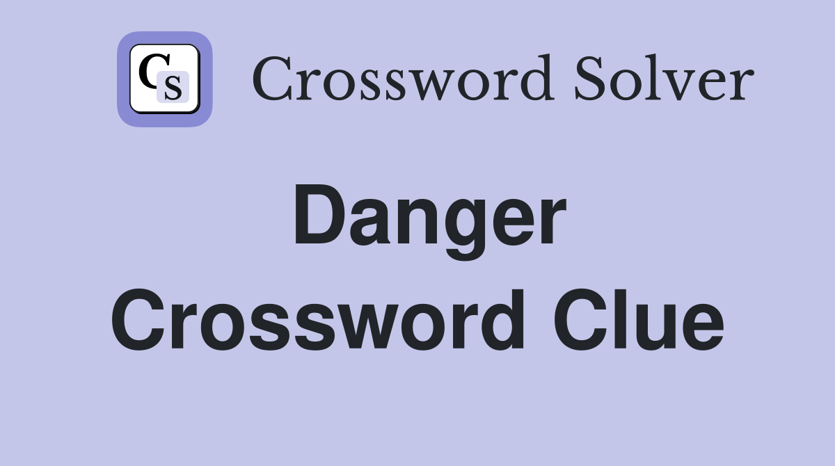 Danger Crossword Clue Answers Crossword Solver