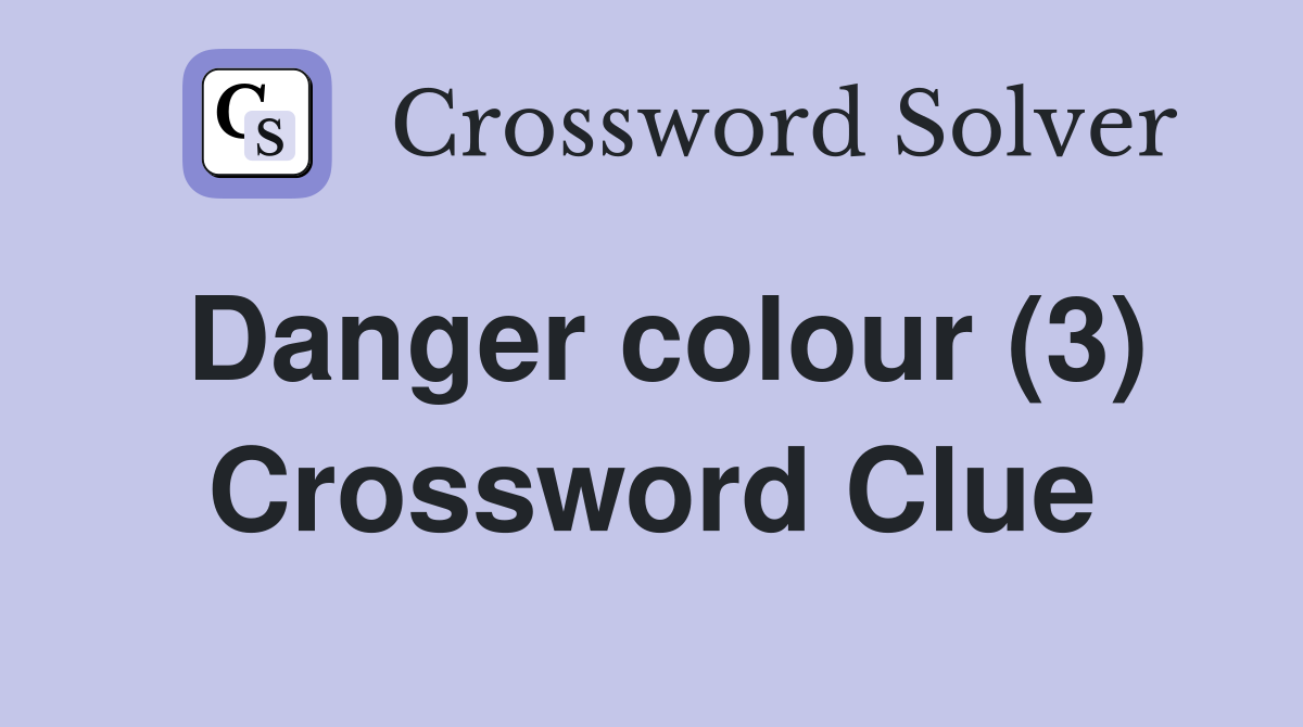 Danger colour (3) Crossword Clue