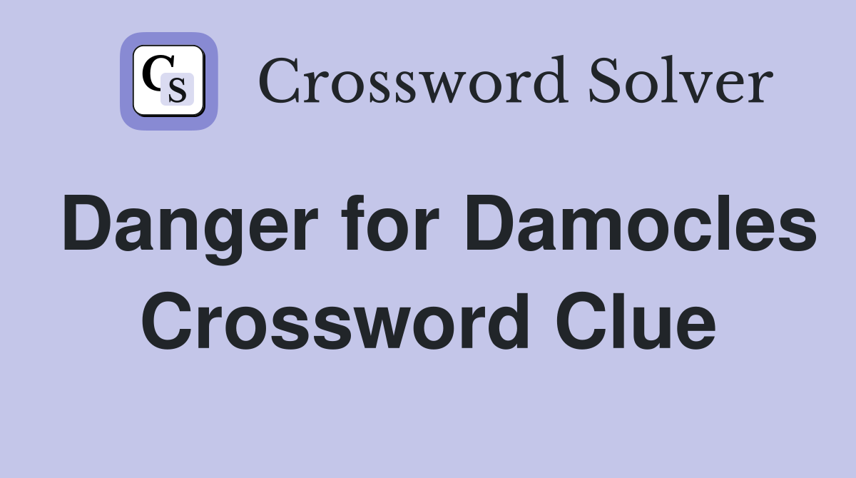 Danger for Damocles Crossword Clue