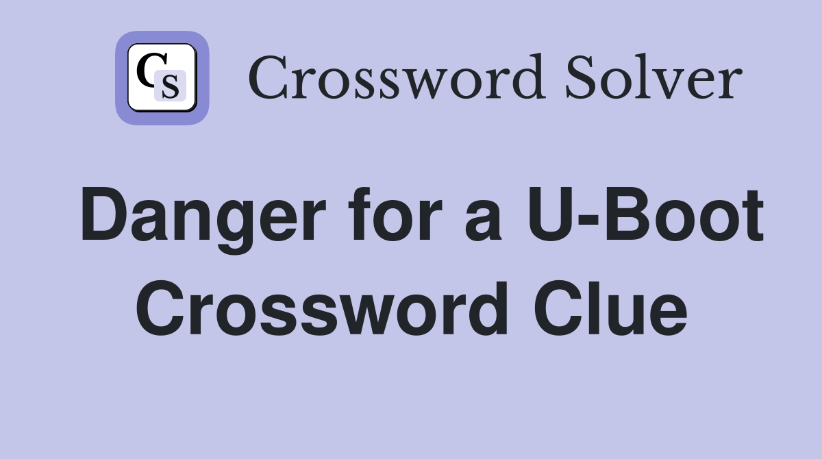 Danger for a U-Boot Crossword Clue