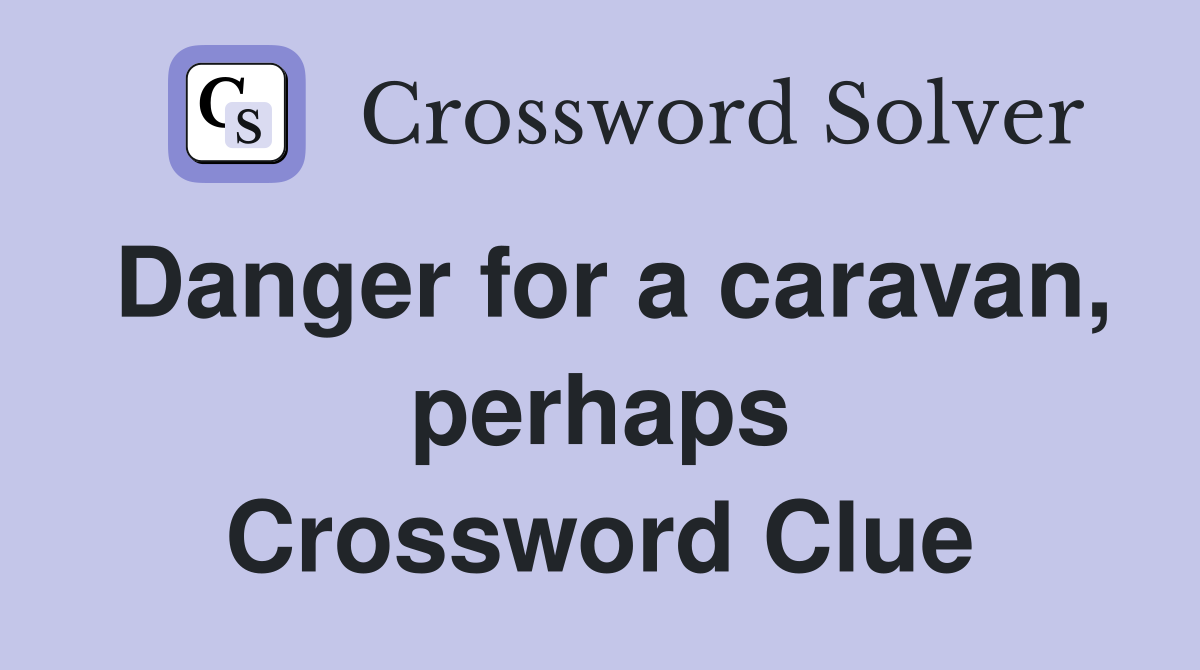 Danger for a caravan, perhaps Crossword Clue