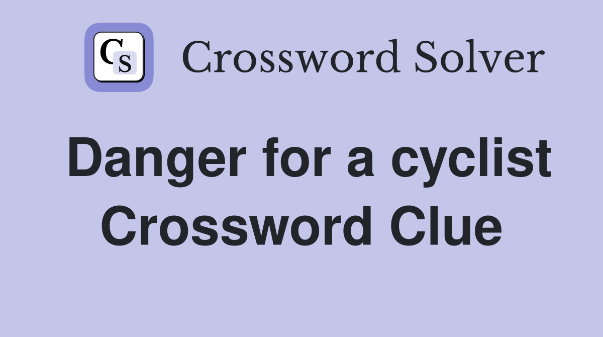 Danger for a cyclist Crossword Clue
