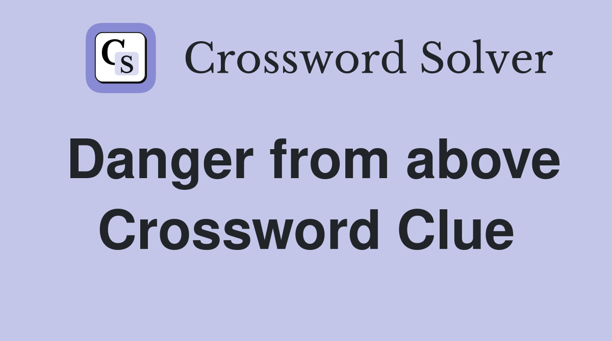 Danger from above Crossword Clue