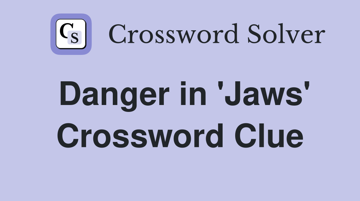 Danger in 'Jaws' Crossword Clue
