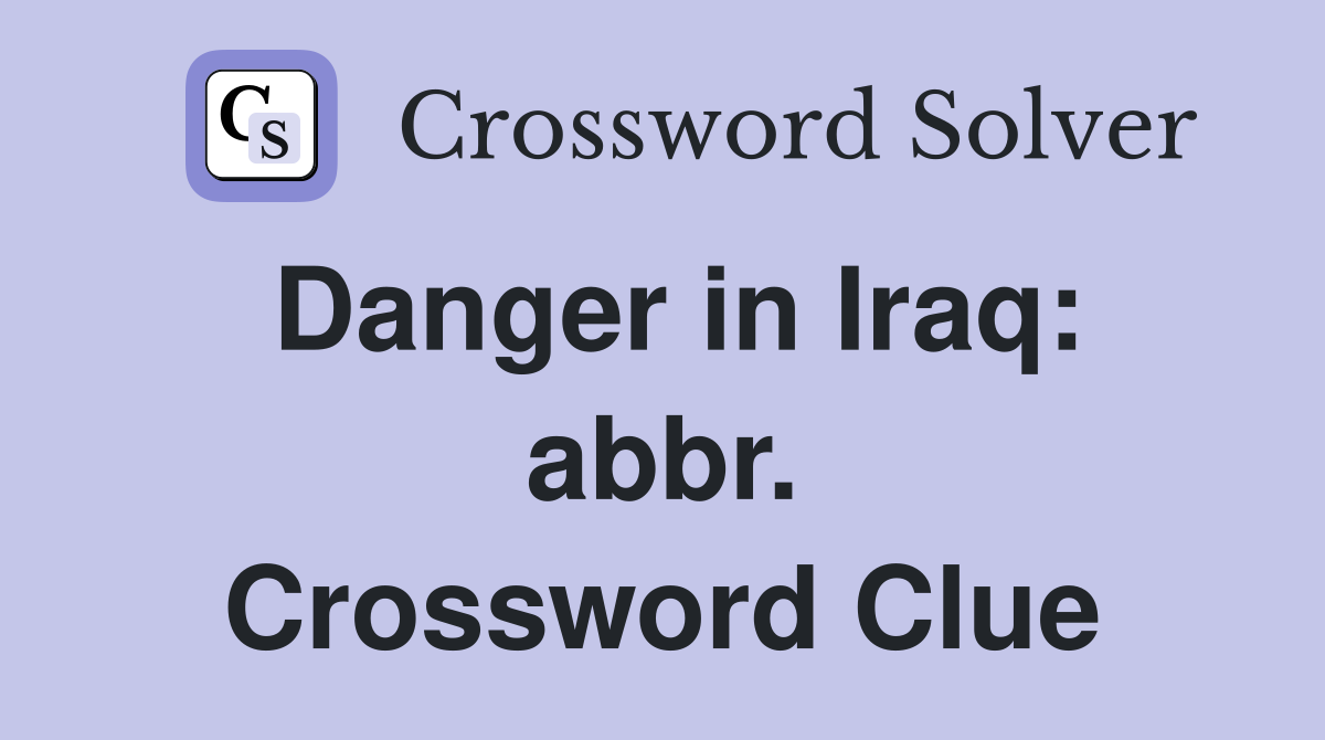 Danger in Iraq: abbr. Crossword Clue