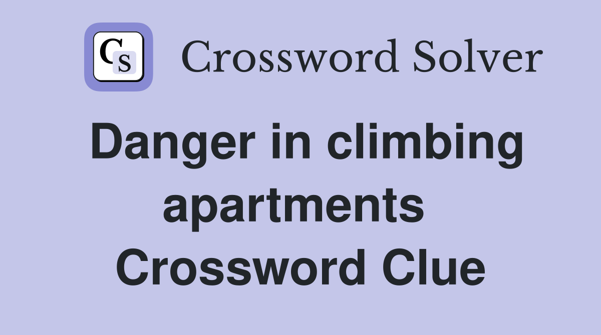 Danger in climbing apartments  Crossword Clue