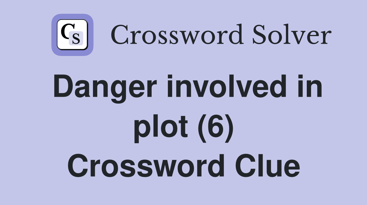 Danger involved in plot (6) Crossword Clue