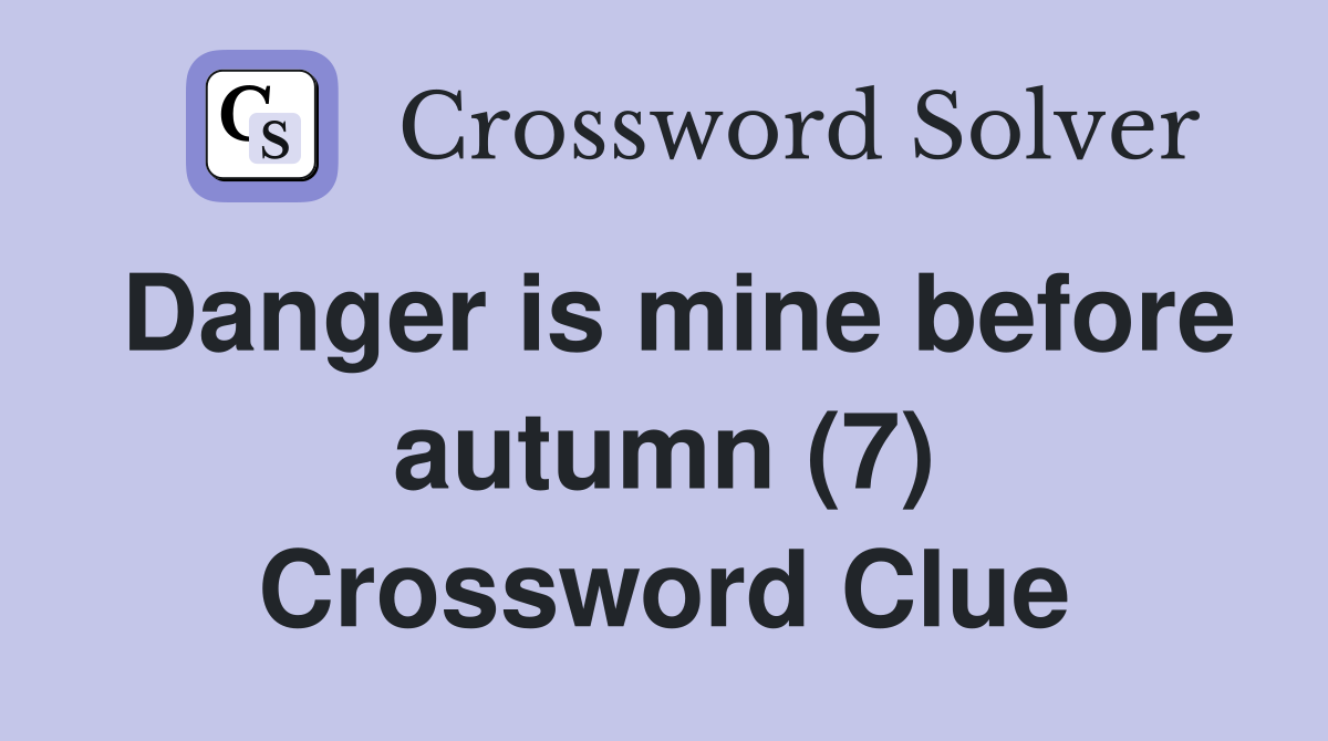 Danger is mine before autumn (7) Crossword Clue