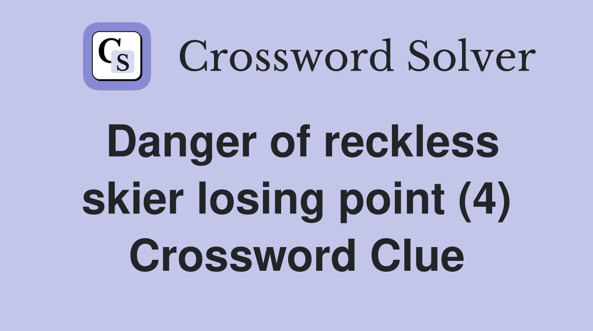 Danger of reckless skier losing point (4) Crossword Clue