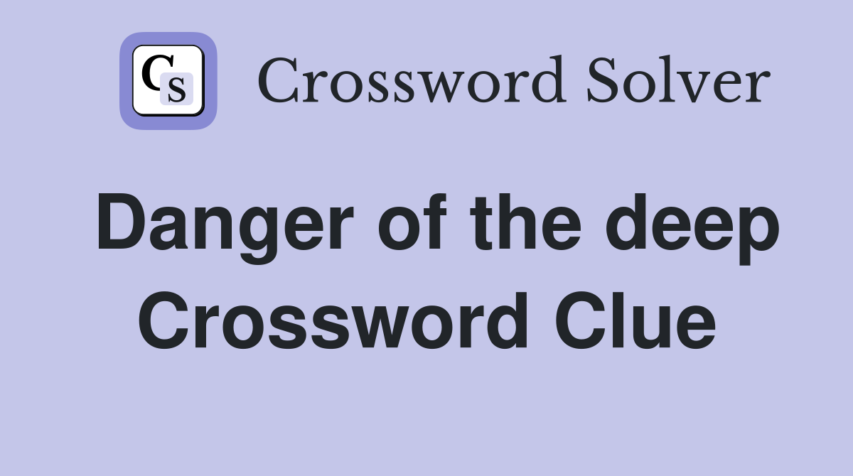 Danger of the deep Crossword Clue