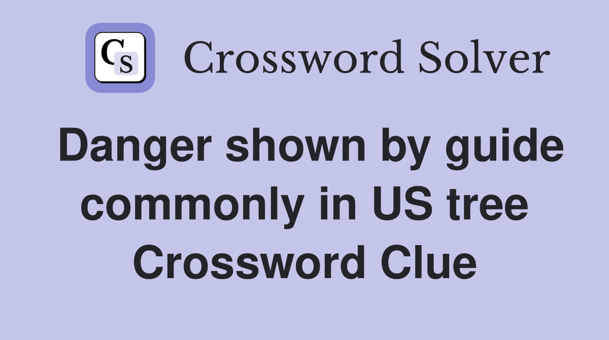 Danger shown by guide commonly in US tree Crossword Clue