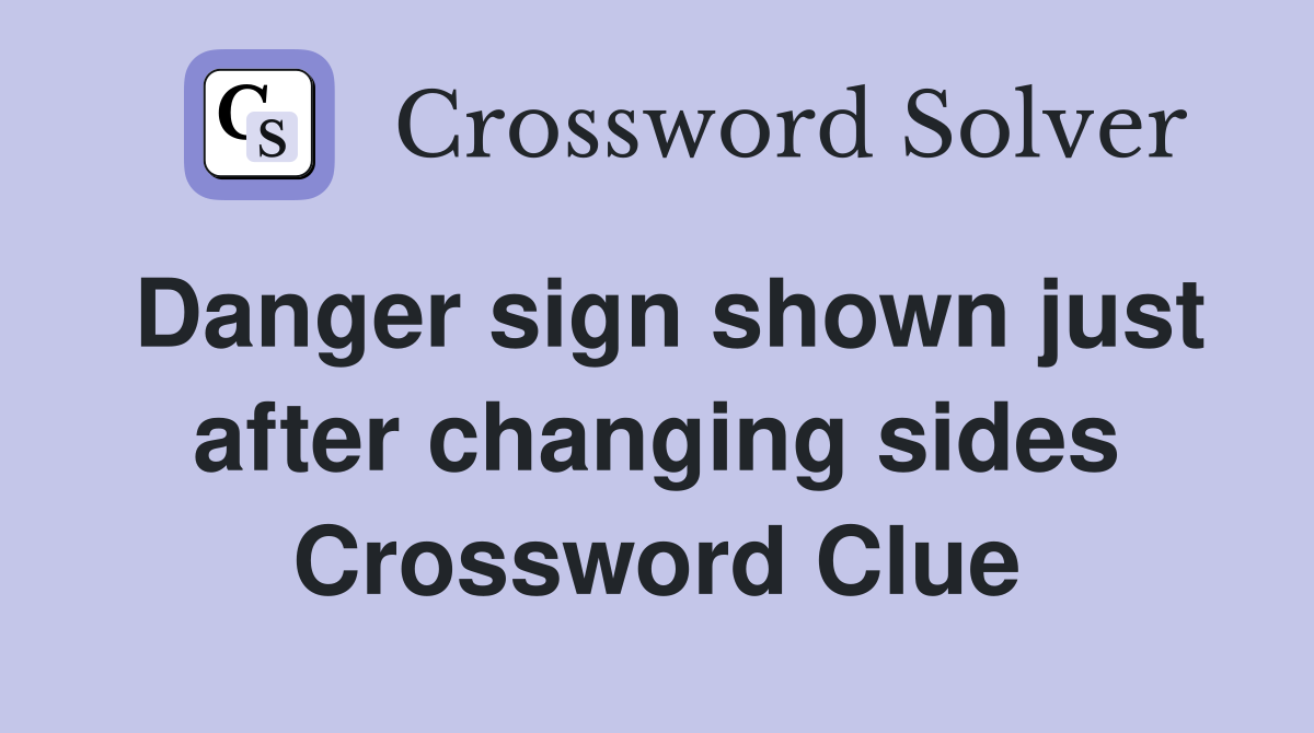 Danger sign shown just after changing sides Crossword Clue