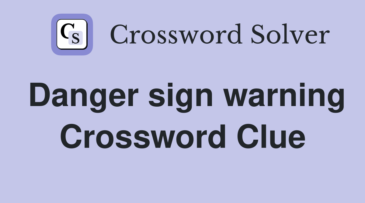 Danger sign warning Crossword Clue