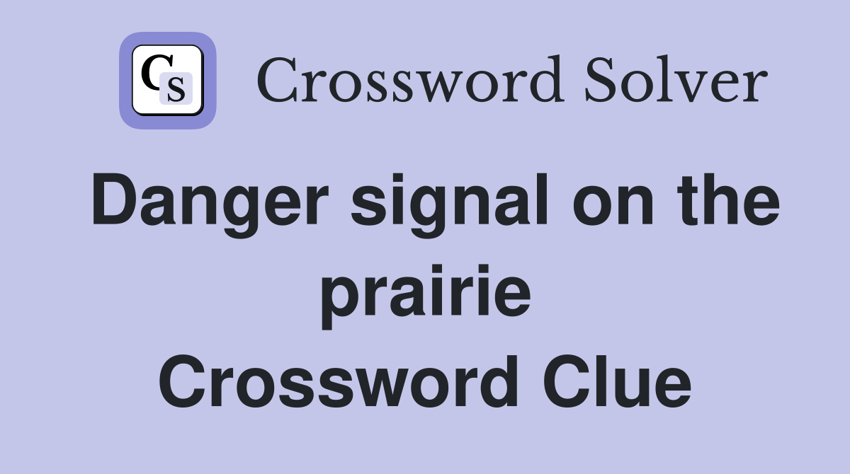 Danger signal on the prairie Crossword Clue