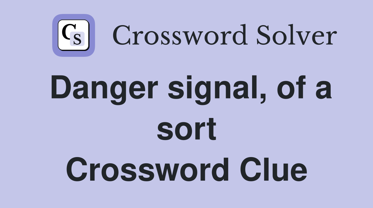 Danger signal, of a sort Crossword Clue