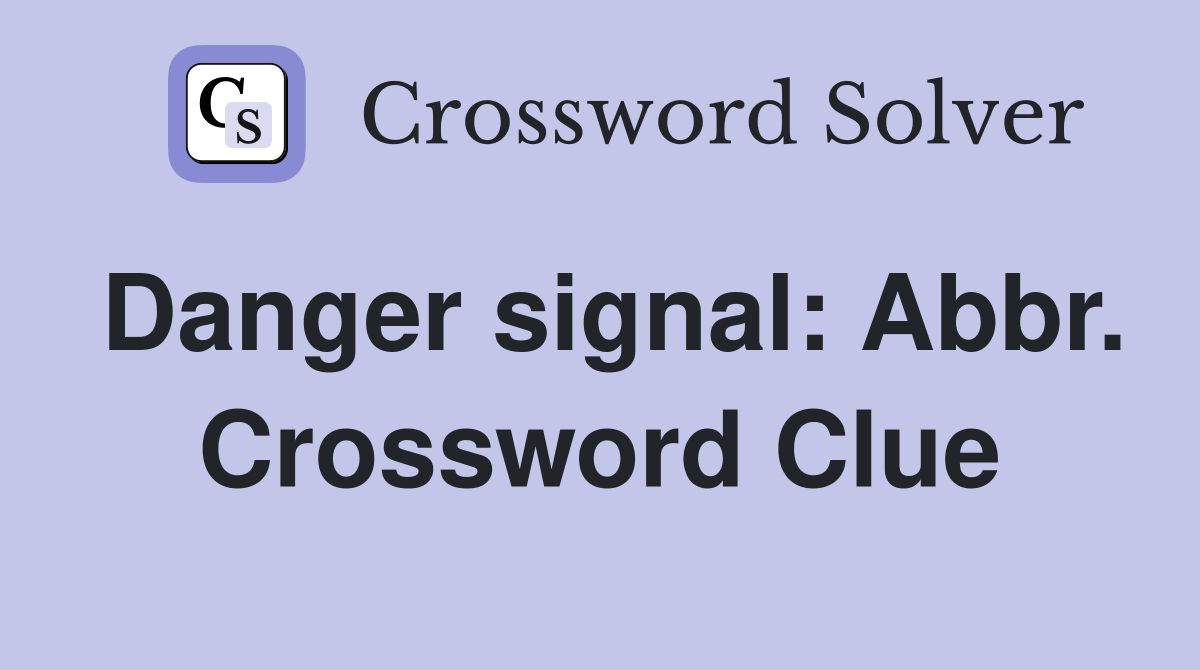 Danger signal: Abbr. Crossword Clue
