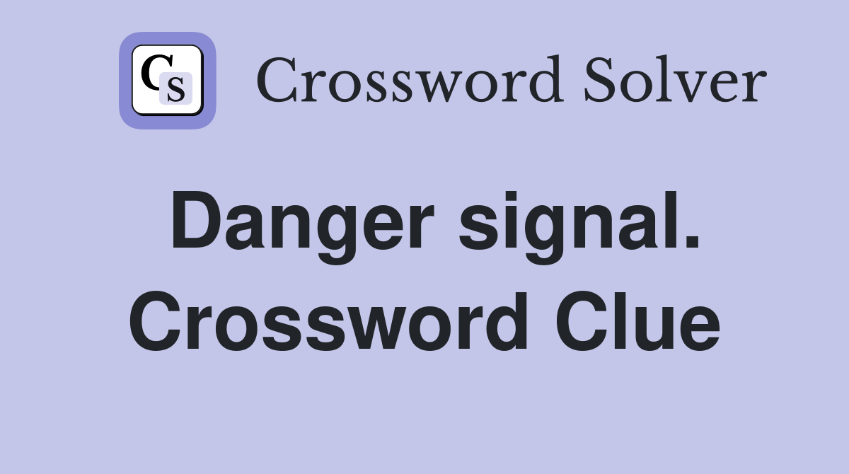 Danger signal. Crossword Clue