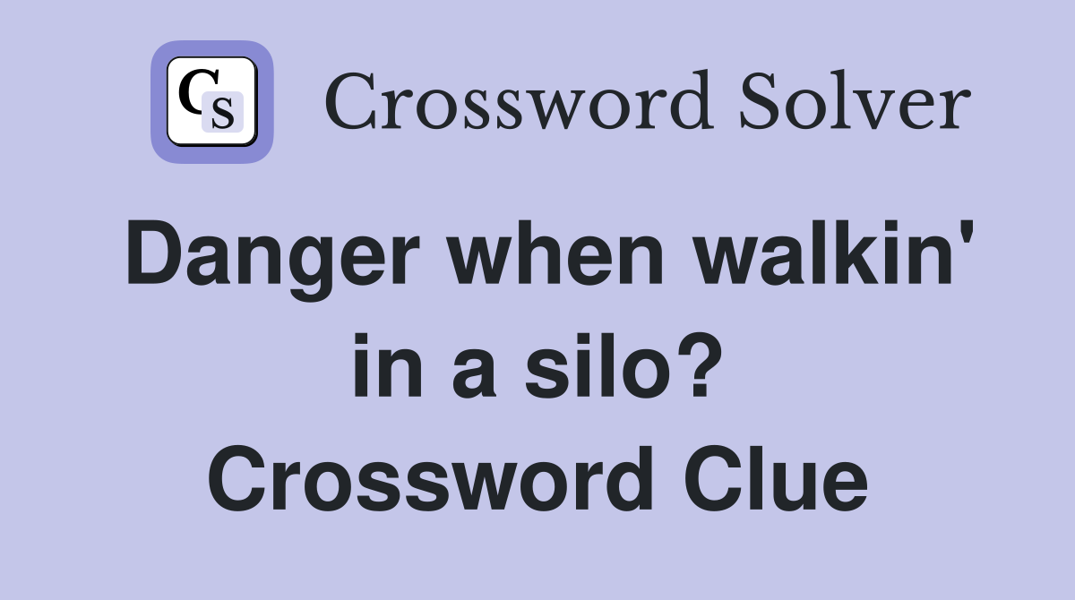 Danger when walkin' in a silo? Crossword Clue