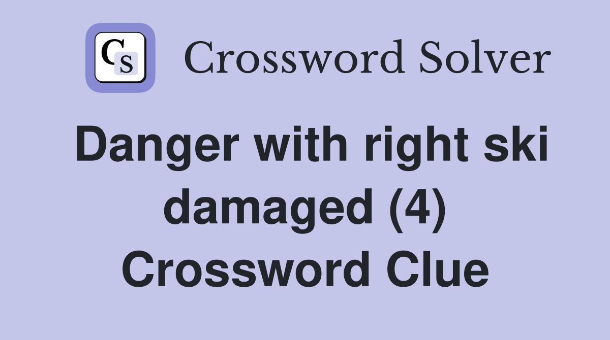 Danger with right ski damaged (4) Crossword Clue
