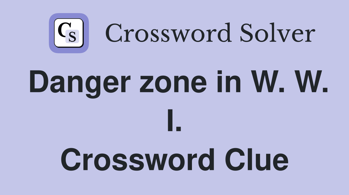 Danger zone in W. W. I. Crossword Clue