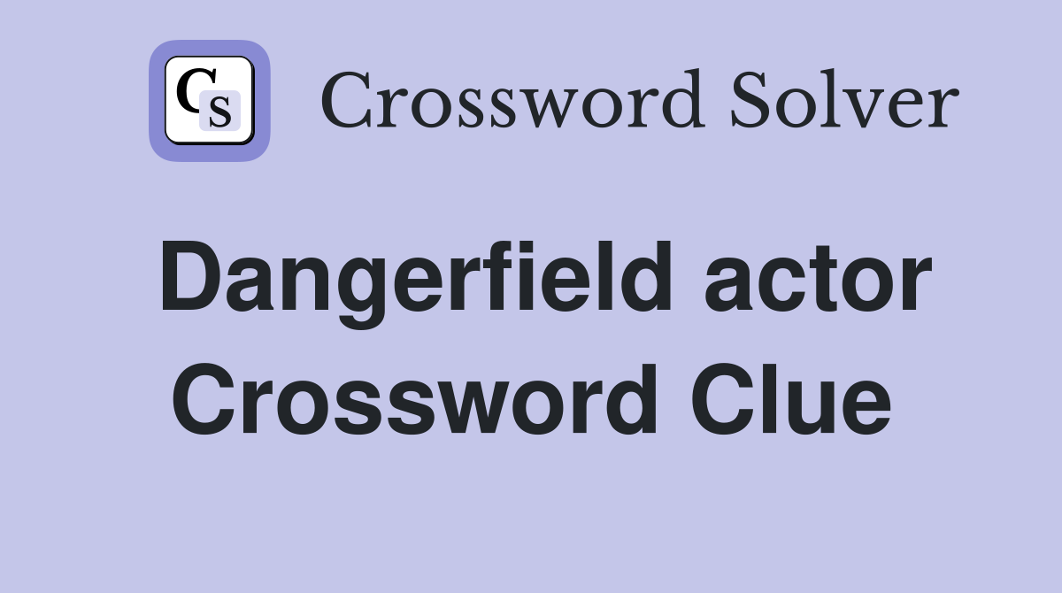 Dangerfield actor Crossword Clue