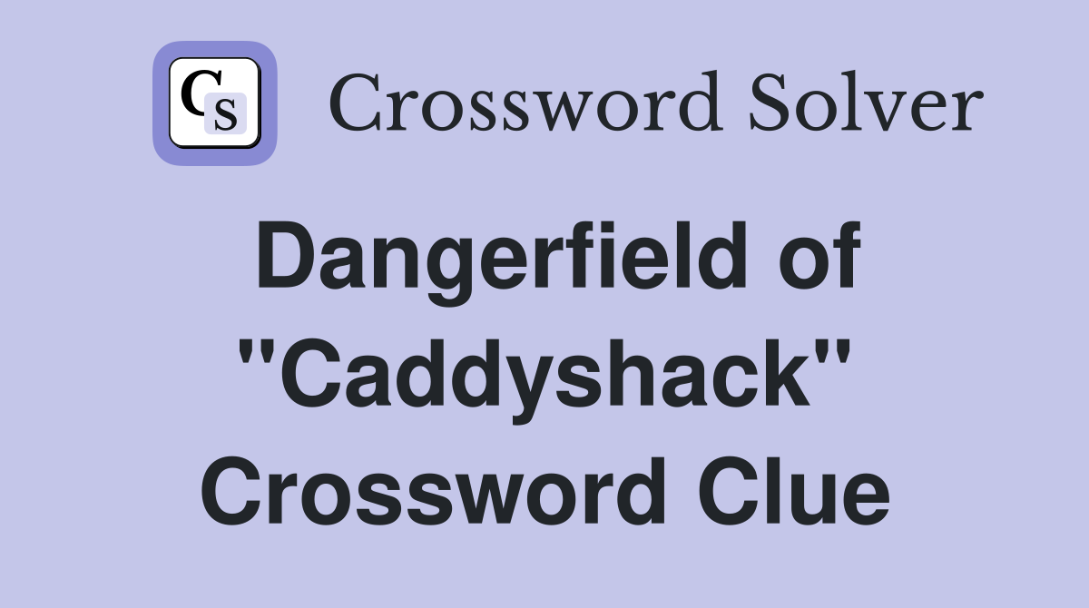 Dangerfield of "Caddyshack" Crossword Clue
