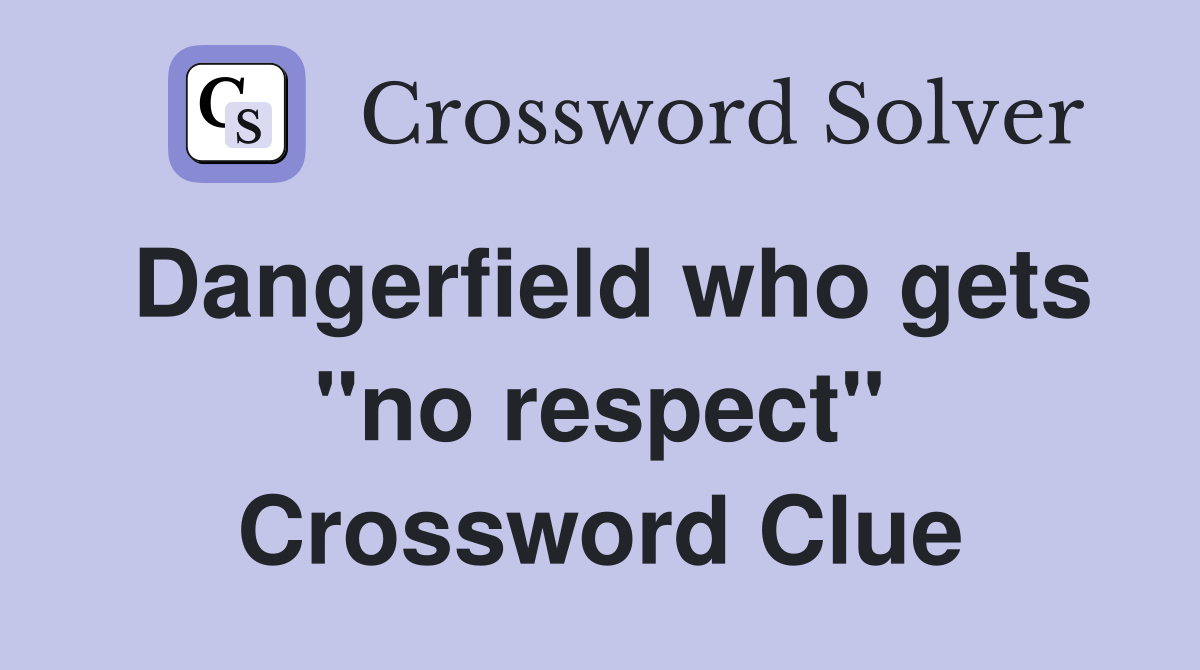 Dangerfield who gets "no respect" Crossword Clue
