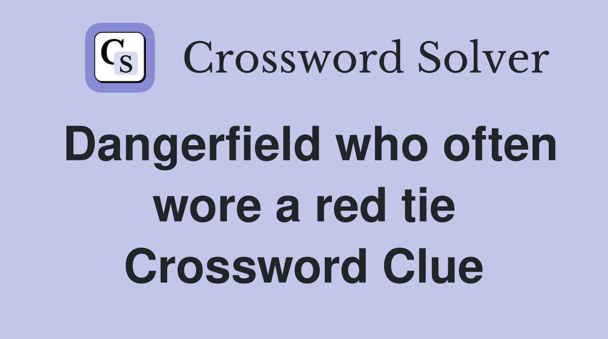 Dangerfield who often wore a red tie Crossword Clue