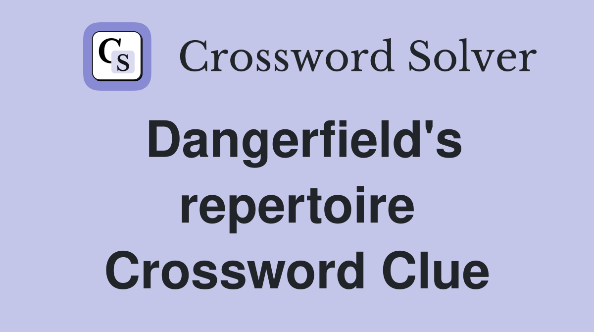 Dangerfield's repertoire Crossword Clue