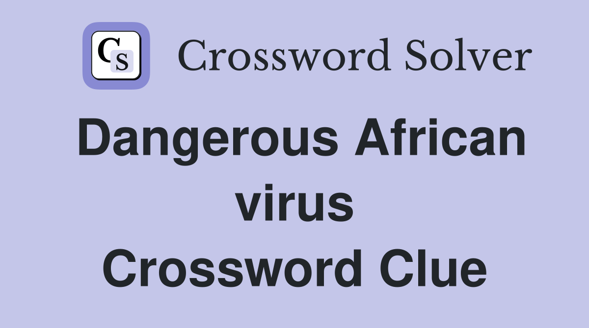 Dangerous African virus Crossword Clue