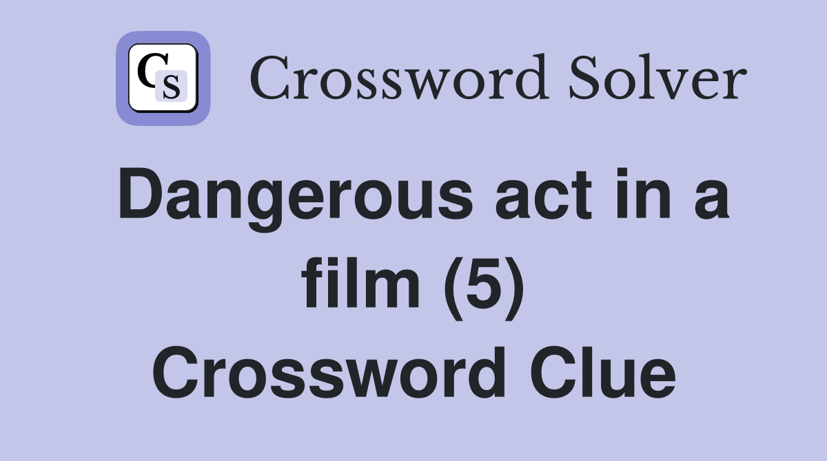 Dangerous act in a film (5) Crossword Clue