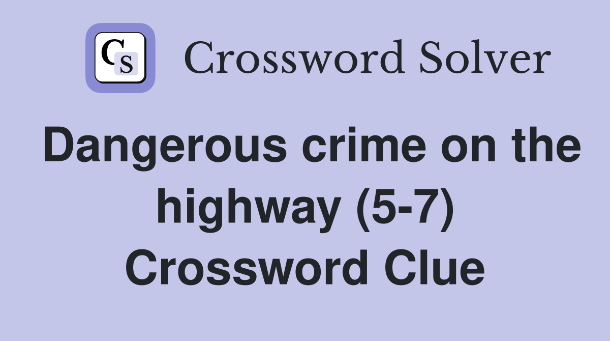 Dangerous crime on the highway (5-7) Crossword Clue