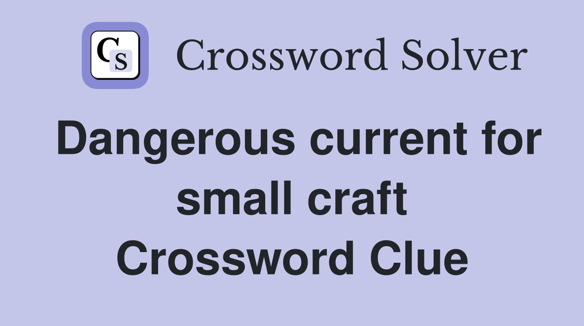 Dangerous current for small craft Crossword Clue
