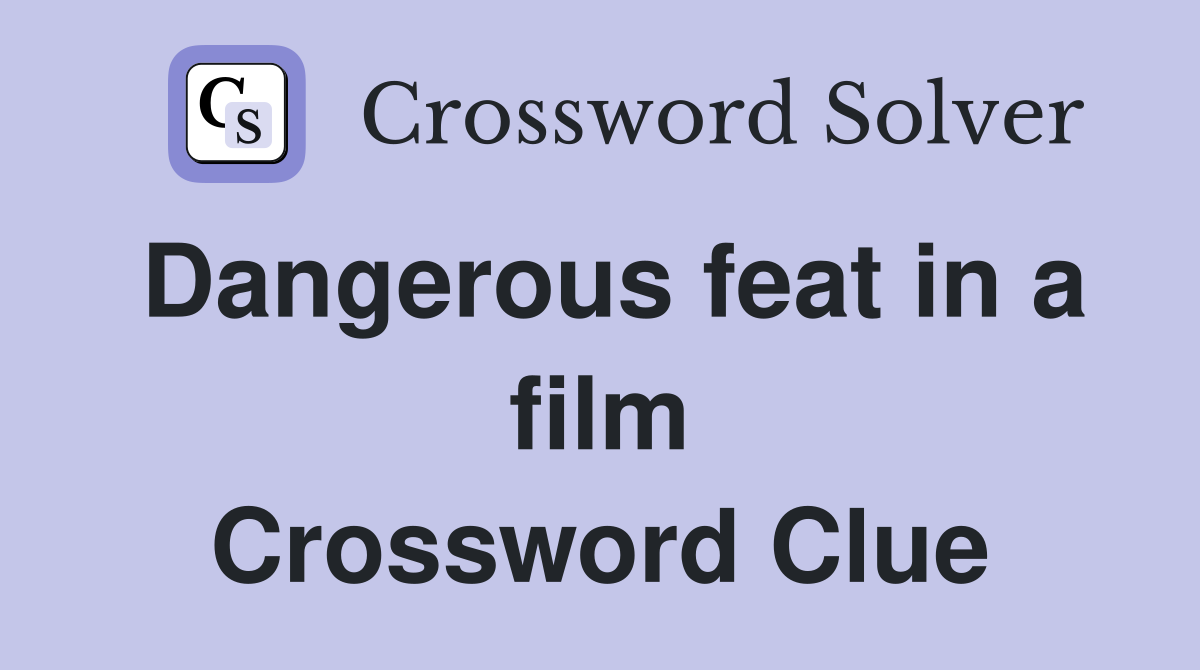 Dangerous feat in a film Crossword Clue