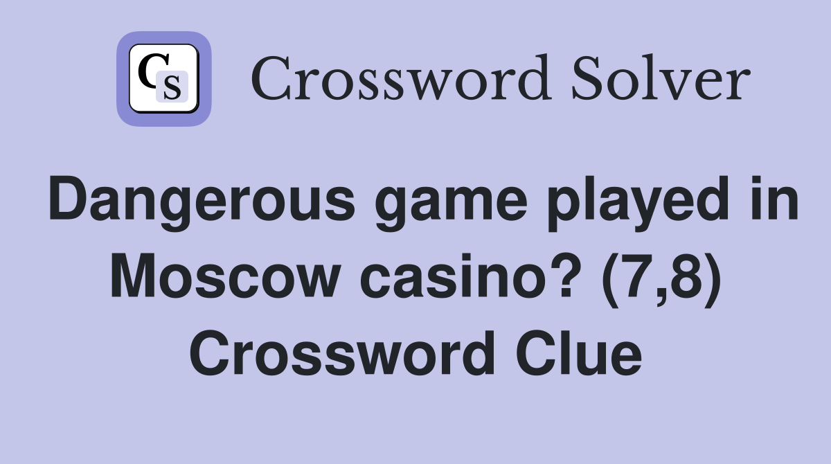 Dangerous game played in Moscow casino? (7,8) Crossword Clue