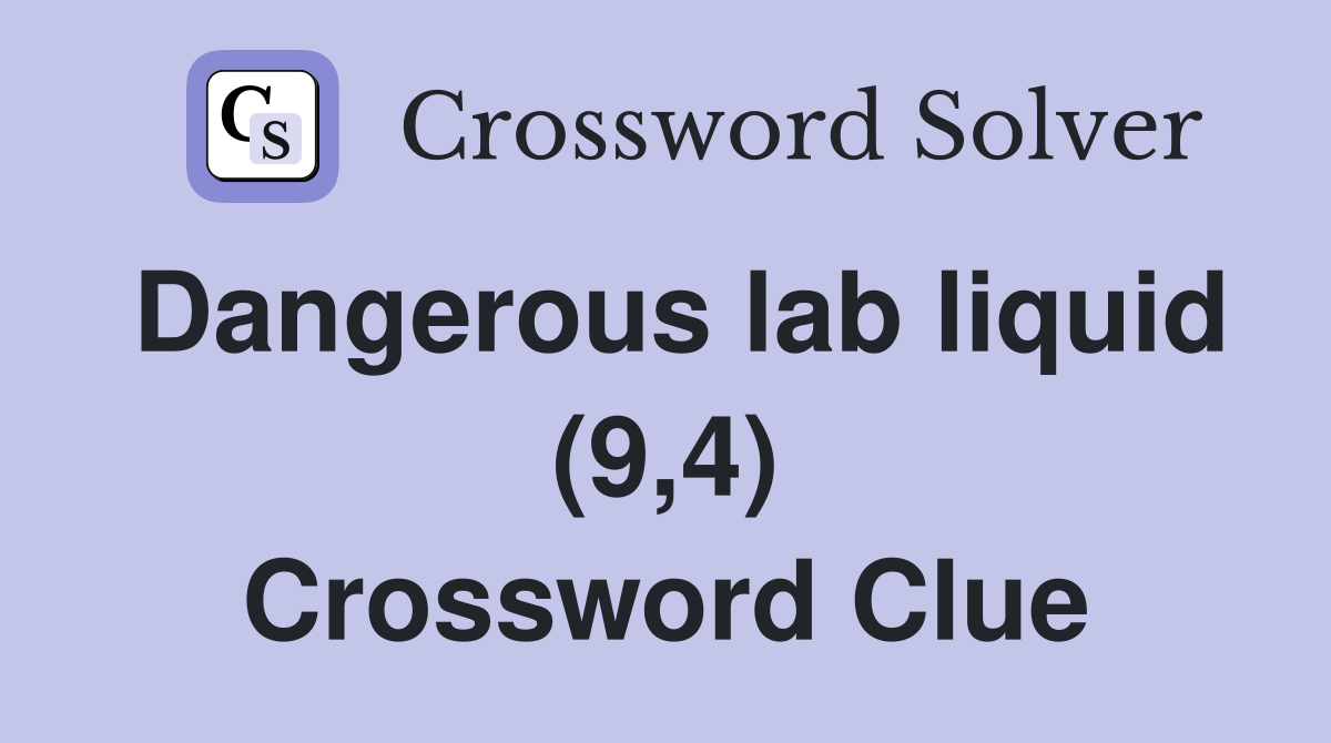 Dangerous lab liquid (9,4) Crossword Clue
