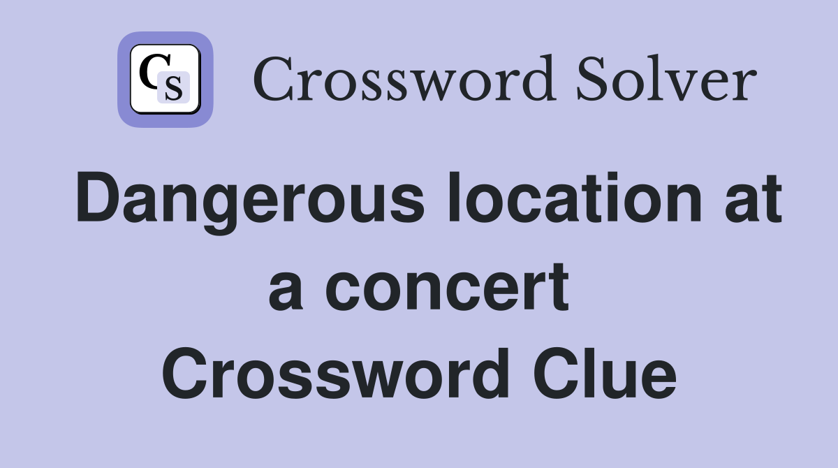Dangerous location at a concert Crossword Clue