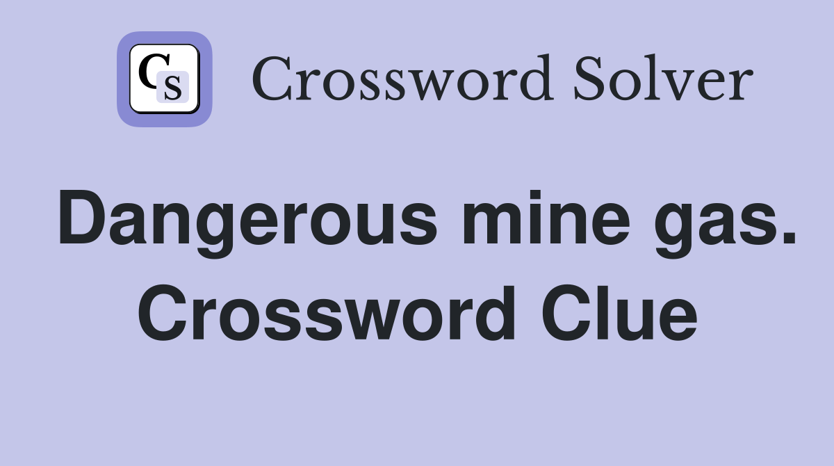 Dangerous mine gas. Crossword Clue