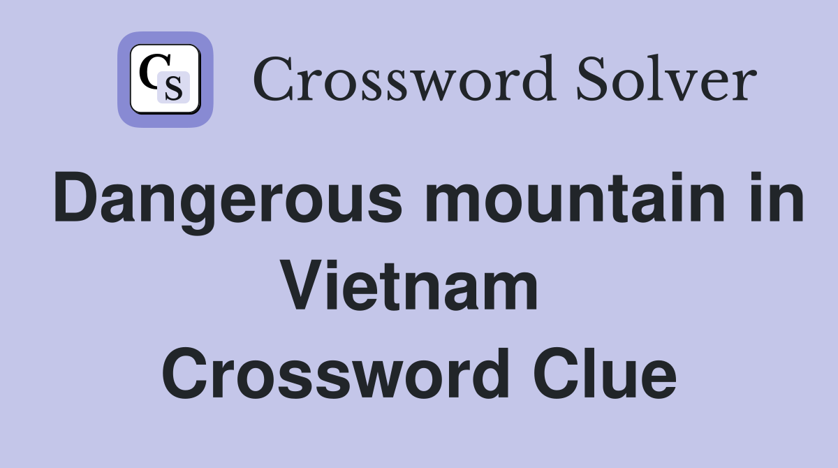 Dangerous mountain in Vietnam  Crossword Clue